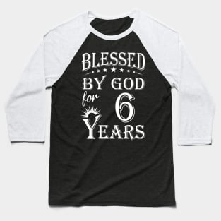 Blessed By God For 6 Years Christian Baseball T-Shirt